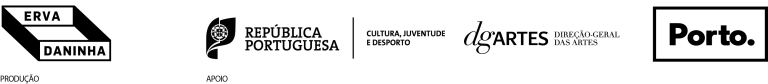 Barra de logotipos: Produção da Erva Daninha com Apoio da República portuguesa, cultura, juventude e desporto. Direção geral das artes e apoio do Município do Porto através da Ágora Cultura e Desporto do Porto